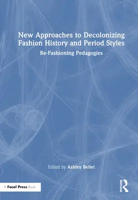 Nové prístupy k dekolonizácii dejín módy a dobových štýlov: Re-Fashioning Pedagogies - New Approaches to Decolonizing Fashion History and Period Styles: Re-Fashioning Pedagogies
