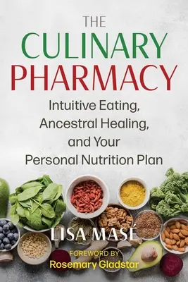 Kulinárska lekáreň: Intuitívne stravovanie, liečenie predkov a váš osobný plán výživy - The Culinary Pharmacy: Intuitive Eating, Ancestral Healing, and Your Personal Nutrition Plan