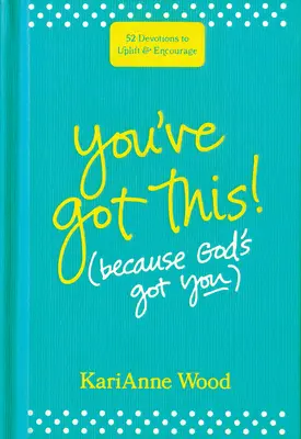 You've Got This (Because God's Got You): 52 pobožností na povzbudenie a povzbudenie - You've Got This (Because God's Got You): 52 Devotions to Uplift and Encourage