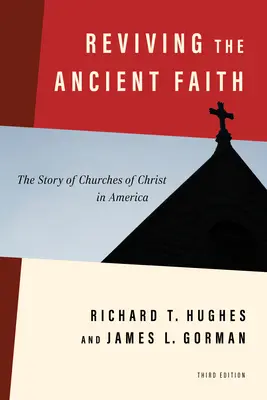 Oživenie starobylej viery, 3. vydanie: Príbeh Kristových cirkví v Amerike - Reviving the Ancient Faith, 3rd Ed.: The Story of Churches of Christ in America