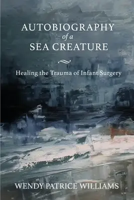 Autobiografia morského tvora: Hojenie traumy z detskej chirurgie - Autobiography of a Sea Creature: Healing the Trauma of Infant Surgery