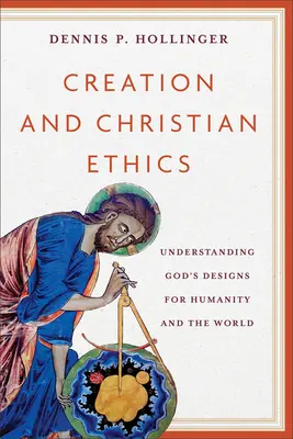 Stvorenie a kresťanská etika: Kresťanská etika a kresťanská etika: pochopenie Božích plánov pre ľudstvo a svet - Creation and Christian Ethics: Understanding God's Designs for Humanity and the World