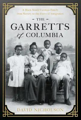 Garrettovci z Kolumbie: Čierna rodina z Južnej Karolíny od otroctva po úsvit integrácie - The Garretts of Columbia: A Black South Carolina Family from Slavery to the Dawn of Integration