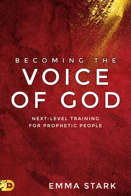 Stať sa Božím hlasom: Výcvik na ďalšej úrovni pre prorockých ľudí - Becoming the Voice of God: Next-Level Training for Prophetic People