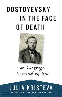 Dostojevskij tvárou v tvár smrti: Alebo jazyk prenasledovaný sexom - Dostoyevsky in the Face of Death: Or Language Haunted by Sex