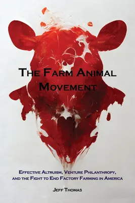 Hnutie hospodárskych zvierat: Hnutie za zvieratá: Efektívny altruizmus, riziková filantropia a boj za ukončenie továrenských chovov v Amerike - The Farm Animal Movement: Effective Altruism, Venture Philanthropy, and the Fight to End Factory Farming in America