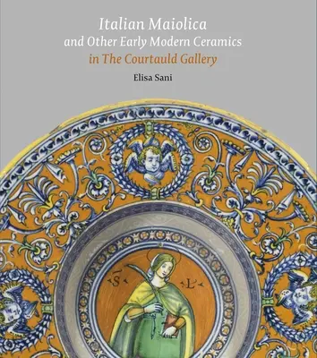 Talianska maiolika a iná ranomoderná keramika v Courtauld Gallery - Italian Maiolica and Other Early Modern Ceramics in the Courtauld Gallery