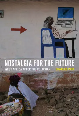 Nostalgia za budúcnosťou: Západná Afrika po studenej vojne - Nostalgia for the Future: West Africa After the Cold War