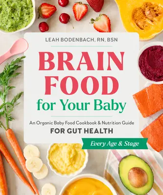 Mozgová výživa pre vaše dieťa: Kuchařka organickej detskej stravy a sprievodca výživou pre zdravie čriev - Brain Food for Your Baby: An Organic Baby Food Cookbook and Nutrition Guide for Gut Health