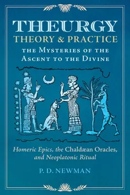 Teurgia: Teória a prax: Záhady výstupu k božstvu - Theurgy: Theory and Practice: The Mysteries of the Ascent to the Divine