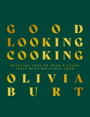 Dobre vyzerajúce varenie: Prinášame lásku na váš kuchynský stôl s chutným jedlom - Good Looking Cooking: Bringing Love to Your Kitchen Table with Delicious Food
