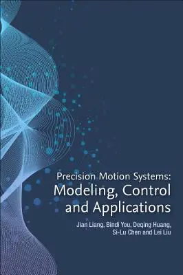 Presné pohybové systémy: Modelovanie, riadenie a aplikácie - Precision Motion Systems: Modeling, Control, and Applications