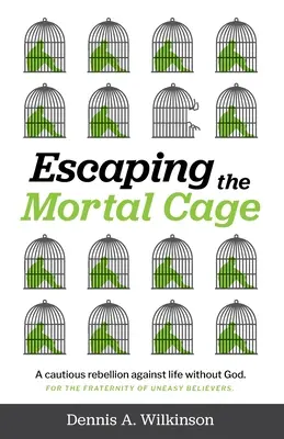 Útek zo smrteľnej klietky: Opatrná vzbura proti životu bez Boha - Escaping the Mortal Cage: A Cautious Rebellion Against Life Without God