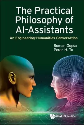 Praktická filozofia Ai-Assistants, The: An Engineering-Humanities Conversation - Practical Philosophy of Ai-Assistants, The: An Engineering-Humanities Conversation