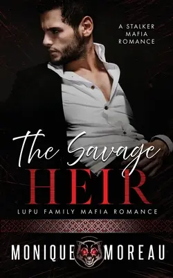Divoký dedič: Stalkerský mafiánsky román - The Savage Heir: A Stalker Mafia Romance
