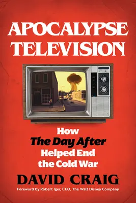 Televízna apokalypsa: Ako deň potom pomohol ukončiť studenú vojnu - Apocalypse Television: How the Day After Helped End the Cold War