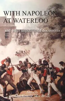 S Napoleonom pri Waterloo: a iné nepublikované dokumenty o kampaniach na polostrove a pri Waterloo. Tiež dokumenty o Waterloo od zosnulého Edwarda Bruca - With Napoleon at Waterloo: and other unpublished documents on the Peninsula & Waterloo Campaigns. Also papers on Waterloo by the late Edward Bruc