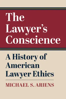 Svedomie právnika: Právnické svedomie: Dejiny etiky amerických právnikov - The Lawyer's Conscience: A History of American Lawyer Ethics