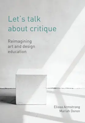 Hovorme o kritike: Reimagining Art and Design Education - Let's Talk about Critique: Reimagining Art and Design Education