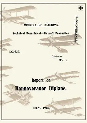 SPRÁVA O LIETADLE HANNOVERANER BIPLANE, júl 1918Zprávy o nemeckých lietadlách 13 - REPORT ON THE HANNOVERANER BIPLANE, July 1918Reports on German Aircraft 13