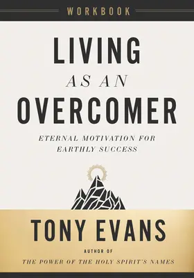 Žiť ako víťaz Pracovný zošit: Kniha: Večná motivácia pre pozemský úspech - Living as an Overcomer Workbook: Eternal Motivation for Earthly Success
