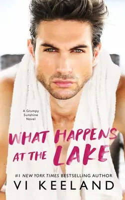 Čo sa deje pri jazere: A Grumpy Sunshine Novel: The Lake Lake: A Grumpy Sunshine Novel: A Grumpy Sunshine Novel - What Happens at the Lake: A Grumpy Sunshine Novel