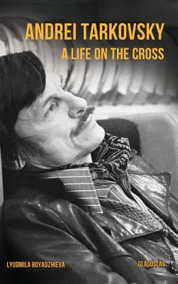 Andrej Tarkovskij: Život na kríži - Andrei Tarkovsky: A Life on the Cross