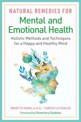 Prírodné prostriedky pre duševné a emocionálne zdravie: Príručka pre duševné zdravie: Holistické metódy a techniky pre šťastnú a zdravú myseľ - Natural Remedies for Mental and Emotional Health: Holistic Methods and Techniques for a Happy and Healthy Mind