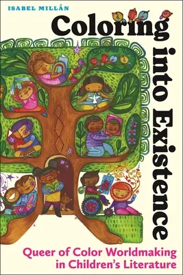Zafarbenie do existencie: Queer of Color Worldmaking in Children's Literature - Coloring Into Existence: Queer of Color Worldmaking in Children's Literature