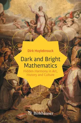 Temná a jasná matematika: Skrytá harmónia v umení, histórii a kultúre - Dark and Bright Mathematics: Hidden Harmony in Art, History and Culture