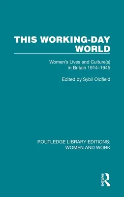 Tento svet pracovného dňa: Život a kultúra žien v Británii 1914 - 1945 - This Working-Day World: Women's Lives and Culture(s) in Britain 1914-1945