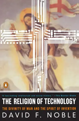 Náboženstvo technológie: Náboženstvo človeka a duch vynálezov - The Religion of Technology: The Divinity of Man and the Spirit of Invention
