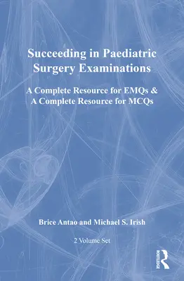 Succeeding in Paediatric Surgery Examinations, Two Volume Set (Úspešne na skúškach z detskej chirurgie, dvojdielny súbor): Kompletný zdroj pre Emqs a kompletný zdroj pre McQs - Succeeding in Paediatric Surgery Examinations, Two Volume Set: A Complete Resource for Emqs & a Complete Resource for McQs