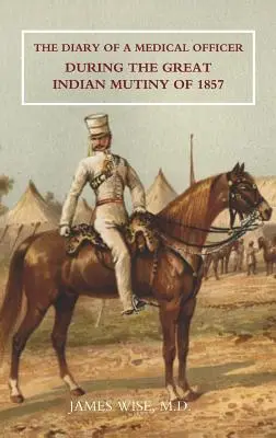 Denník lekára počas veľkej indickej vzbury v roku 1857 - Diary of a Medical Officer During the Great Indian Mutiny of 1857