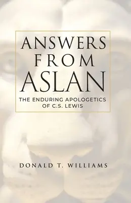 Odpovede od Aslana: R. R. Lewisa: Neprestávajúca apologetika C. S. Lewisa - Answers from Aslan: The Enduring Apologetics of C.S. Lewis
