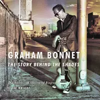 Graham Bonnet: Autorizovaný ilustrovaný životopis - Graham Bonnet: The Story Behind the Shades - The Authorised Illustrated Biography