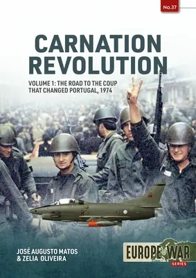Karafiátová revolúcia: 1. diel: Cesta k prevratu, ktorý zmenil Portugalsko, 1974 - Carnation Revolution: Volume 1: The Road to the Coup That Changed Portugal, 1974