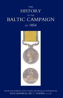 Dejiny baltskej kampane v roku 1854 z dokumentov a iných materiálov, ktoré poskytol viceadmirál sir C. Napier - History of the Baltic Campaign of 1854, from Documents and Other Materials Furnished by Vice-Admiral Sir C. Napier