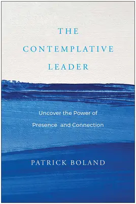 Kontemplatívny líder: Odhaľte silu prítomnosti a spojenia - The Contemplative Leader: Uncover the Power of Presence and Connection