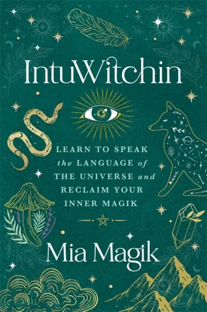 IntuWitchin - Naučte sa hovoriť jazykom vesmíru a získajte späť svoju vnútornú mágiu - IntuWitchin - Learn to Speak the Language of the Universe and Reclaim Your Inner Magik
