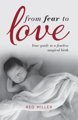 Od strachu k láske: Váš sprievodca k nebojácnemu magickému pôrodu - From Fear to Love: Your guide to a fearless magical birth