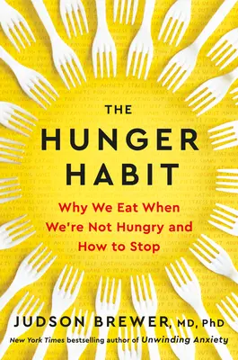 Hladový návyk: Prečo jeme, keď nemáme hlad, a ako s tým prestať - The Hunger Habit: Why We Eat When We're Not Hungry and How to Stop