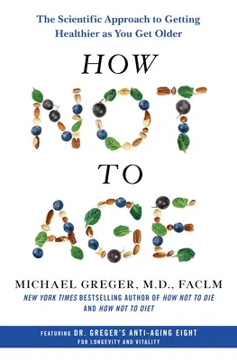 Ako nestarnúť: Vedecký prístup k tomu, aby ste boli s pribúdajúcim vekom zdravší - How Not to Age: The Scientific Approach to Getting Healthier as You Get Older