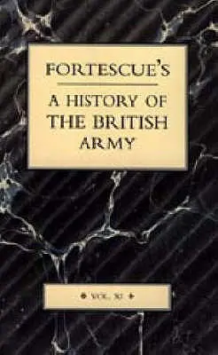 Fortescueove dejiny britskej armády: XI. zväzok - Fortescue's History of the British Army: Volume XI