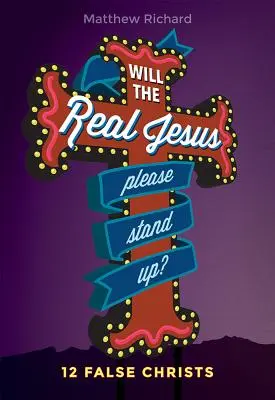 Postaví sa, prosím, skutočný Ježiš?: 12 falošných Kristov - Will the Real Jesus Please Stand Up?: 12 False Christs