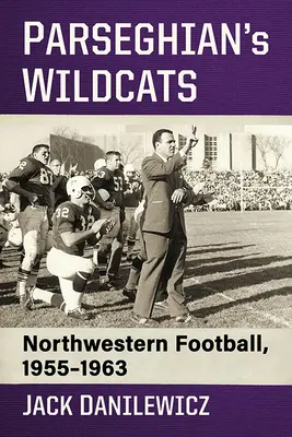 Parseghianove divoké mačky: Northwestern Football, 1955-1963 - Parseghian's Wildcats: Northwestern Football, 1955-1963