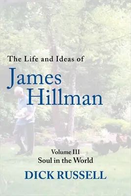 Život a myšlienky Jamesa Hillmana: III. diel: Duša vo svete - The Life and Ideas of James Hillman: Volume III: Soul in the World
