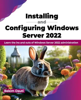 Inštalácia a konfigurácia systému Windows Server 2022: Naučte sa zákutia správy systému Windows Server 2022 - Installing and Configuring Windows Server 2022: Learn the Ins and Outs of Windows Server 2022 Administration