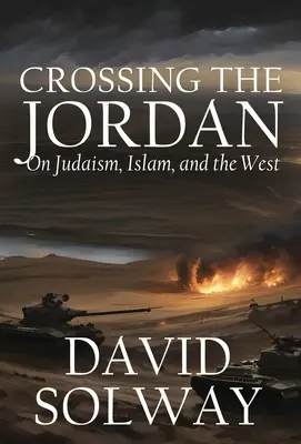 Prekročenie Jordánu: O judaizme, islame a Západe - Crossing the Jordan: On Judaism, Islam, and the West