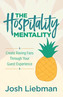The Hospitality Mentality: Vytvárajte si nadšených fanúšikov prostredníctvom zážitkov pre hostí - The Hospitality Mentality: Create Raving Fans Through Your Guest Experience